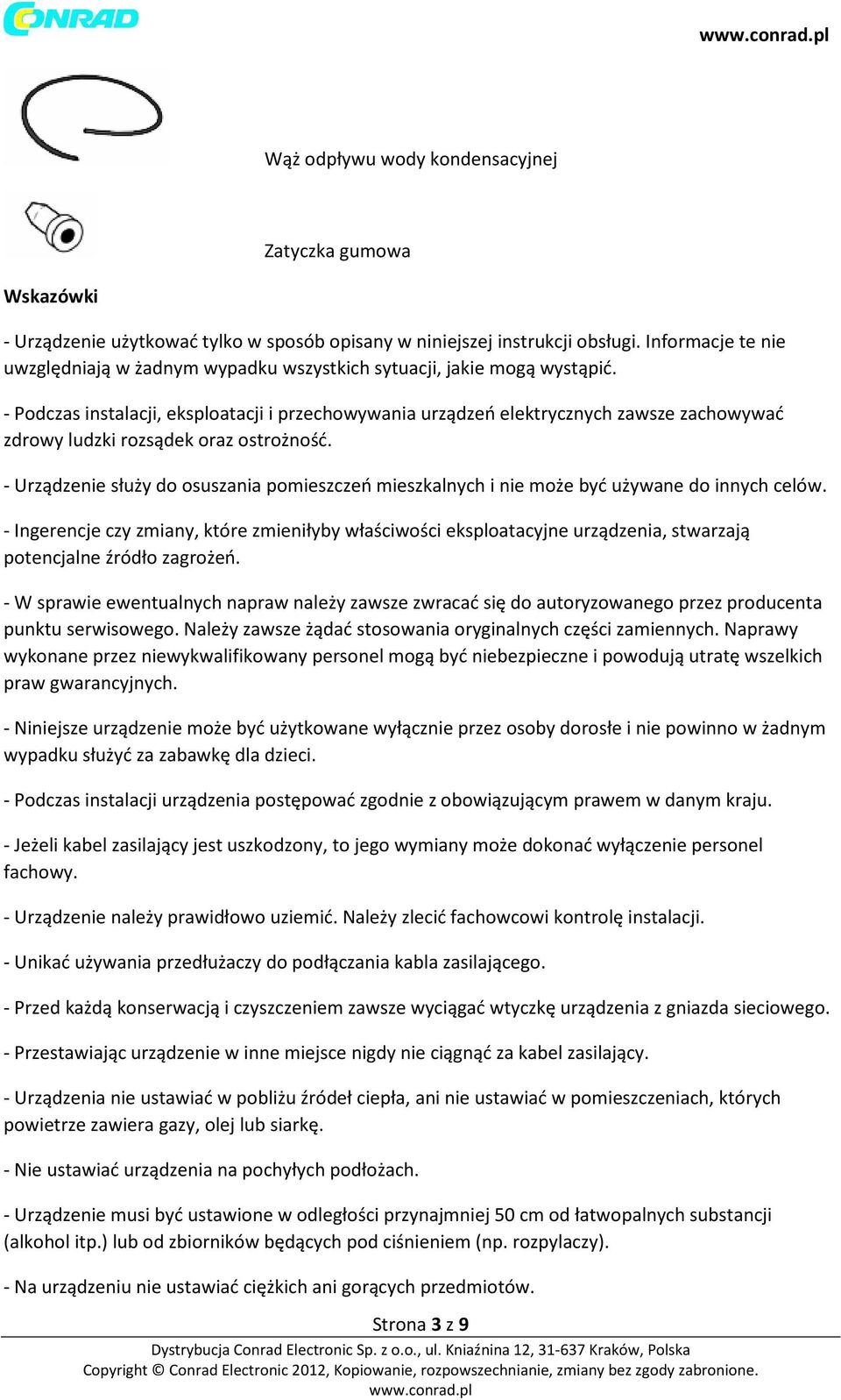 - Podczas instalacji, eksploatacji i przechowywania urządzeń elektrycznych zawsze zachowywać zdrowy ludzki rozsądek oraz ostrożność.