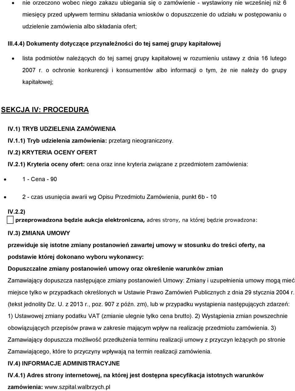 4) Dokumenty dotyczące przynależności do tej samej grupy kapitałowej lista podmiotów należących do tej samej grupy kapitałowej w rozumieniu ustawy z dnia 16 lutego 2007 r.