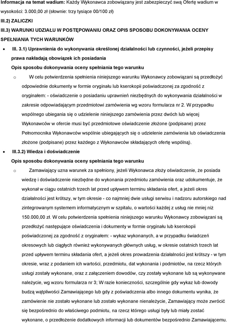 1) Uprawnienia do wykonywania określonej działalności lub czynności, jeżeli przepisy prawa nakładają obowiązek ich posiadania Opis sposobu dokonywania oceny spełniania tego warunku o W celu