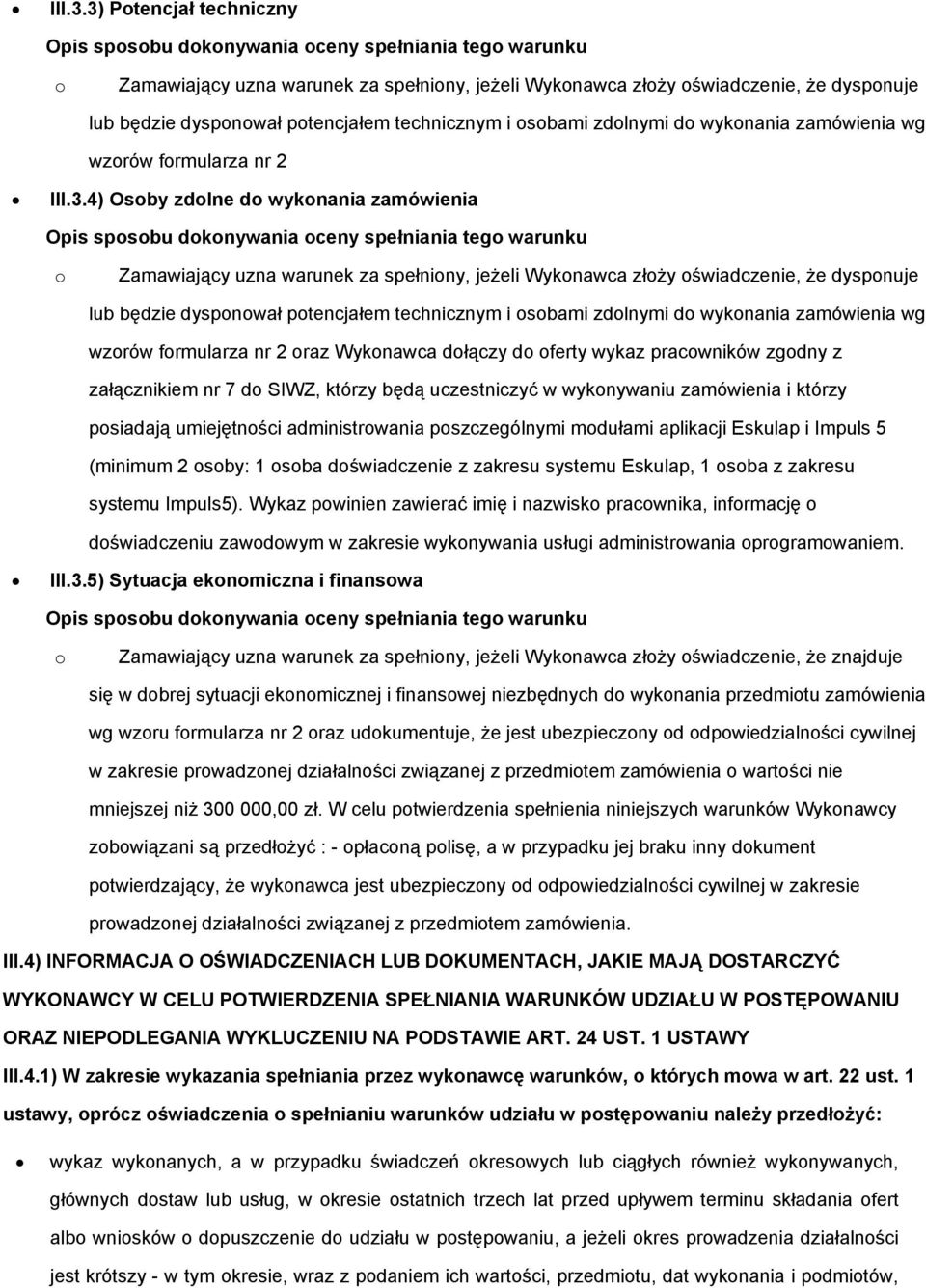 potencjałem technicznym i osobami zdolnymi do wykonania zamówienia wg wzorów formularza nr 2 4) Osoby zdolne do wykonania zamówienia Opis sposobu dokonywania oceny spełniania tego warunku o