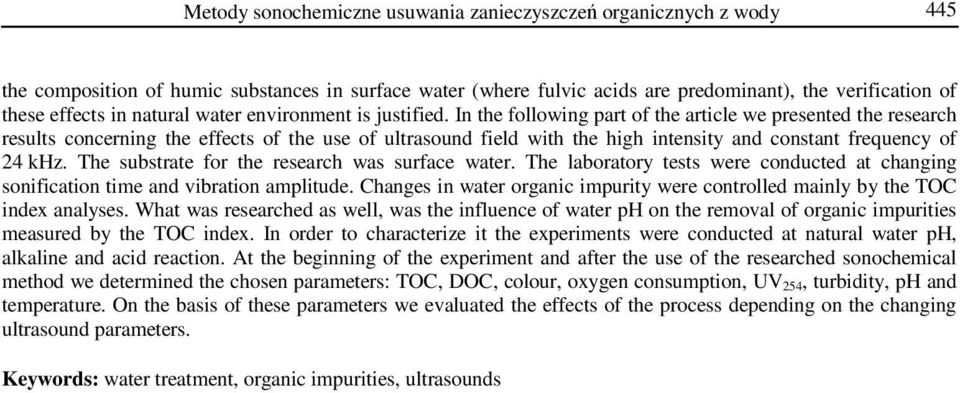 In the following part of the article we presented the research results concerning the effects of the use of ultrasound field with the high intensity and constant frequency of 24 khz.