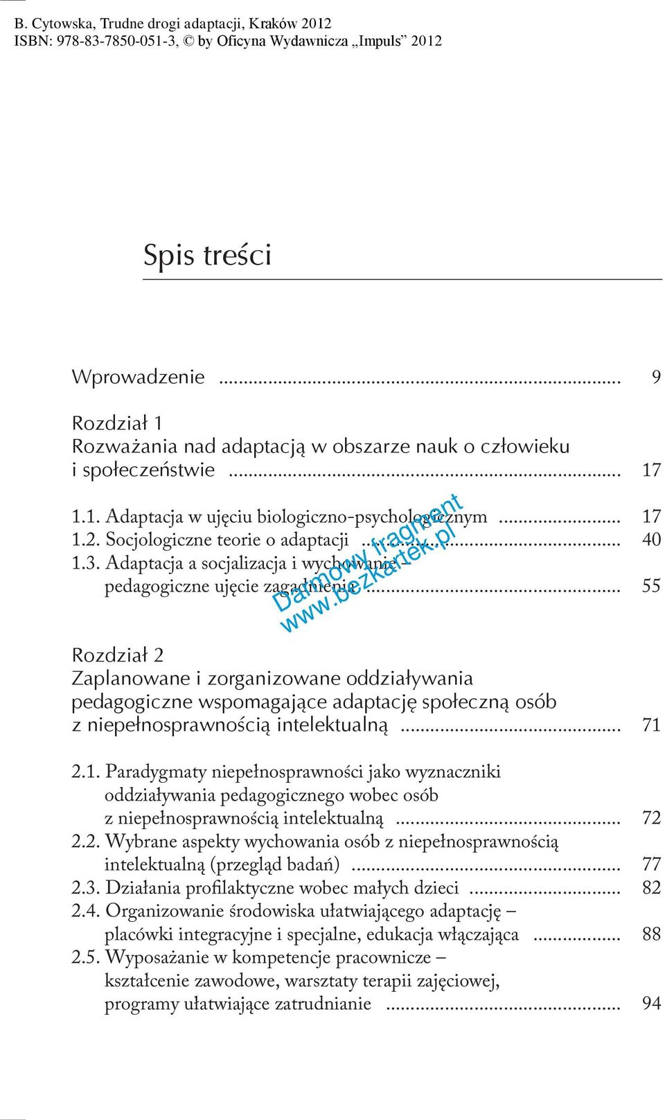 .. 55 Rozdział 2 Zaplanowane i zorganizowane oddziaływania pedagogiczne wspomagające adaptację społeczną osób z niepełnosprawnością intelektualną... 71 