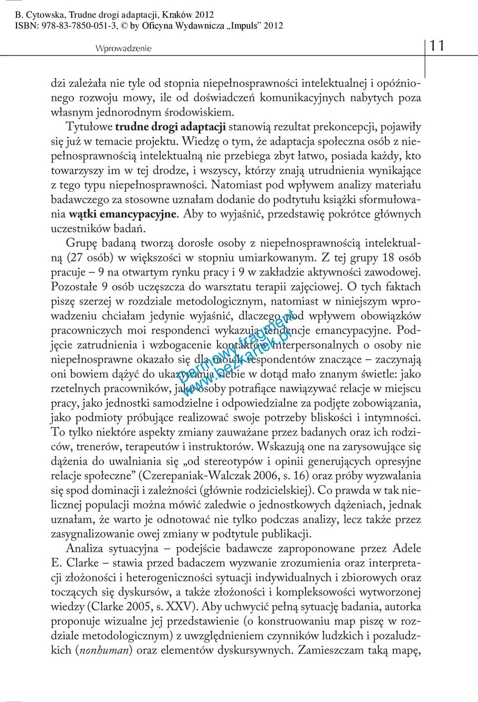 Wiedzę o tym, że adaptacja społeczna osób z niepełnosprawnością intelektualną nie przebiega zbyt łatwo, posiada każdy, kto towarzyszy im w tej drodze, i wszyscy, którzy znają utrudnienia wynikające z