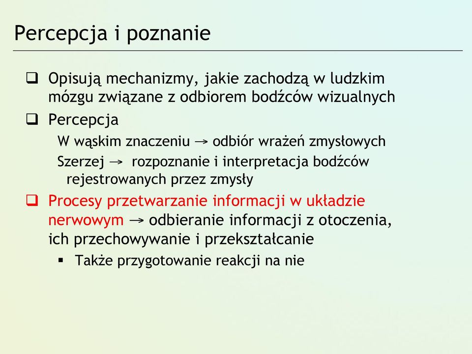 interpretacja bodźców rejestrowanych przez zmysły Procesy przetwarzanie informacji w układzie