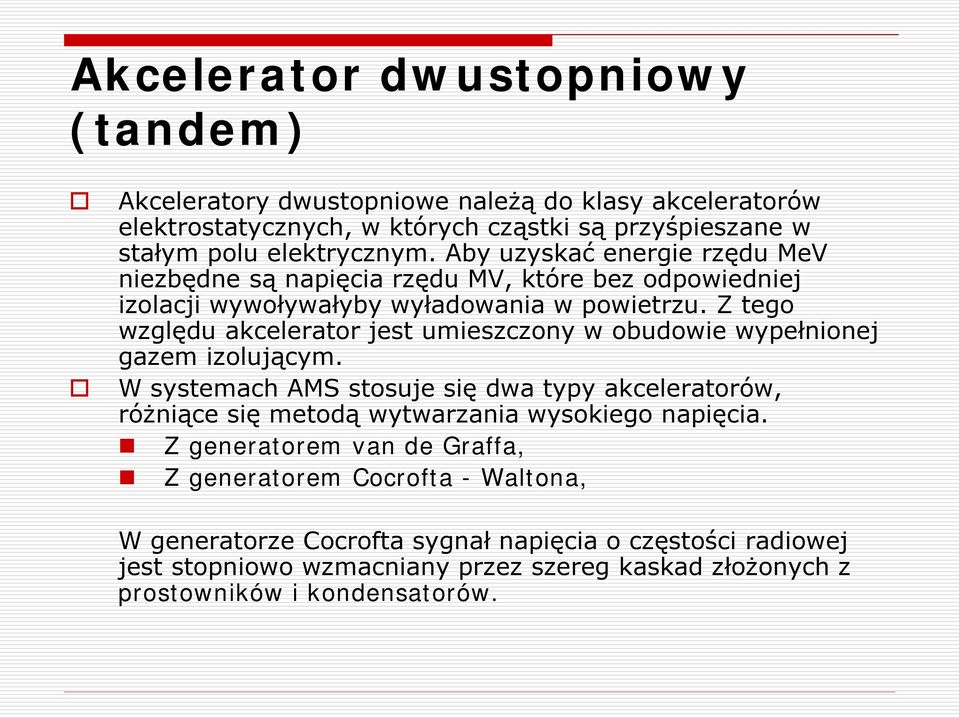 Z tego względu akcelerator jest umieszczony w obudowie wypełnionej gazem izolującym.