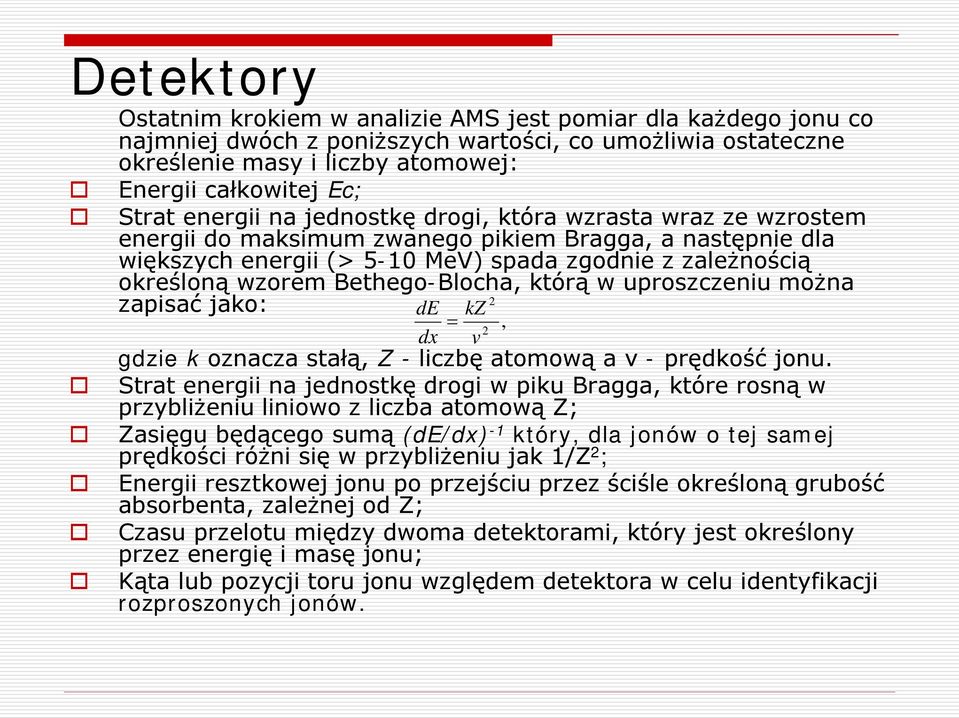 Bethego-Blocha, którą w uproszczeniu można 2 zapisać jako: de kz =, 2 dx v gdzie k oznacza stałą, Z - liczbę atomową a v - prędkość jonu.