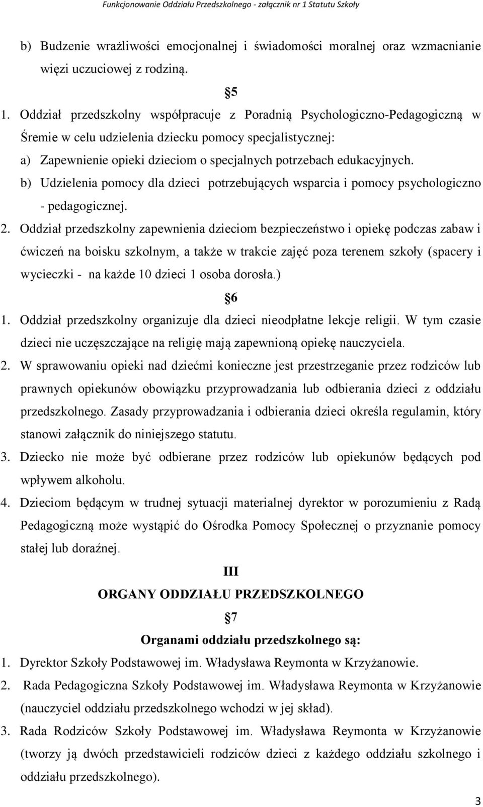 edukacyjnych. b) Udzielenia pomocy dla dzieci potrzebujących wsparcia i pomocy psychologiczno - pedagogicznej. 2.