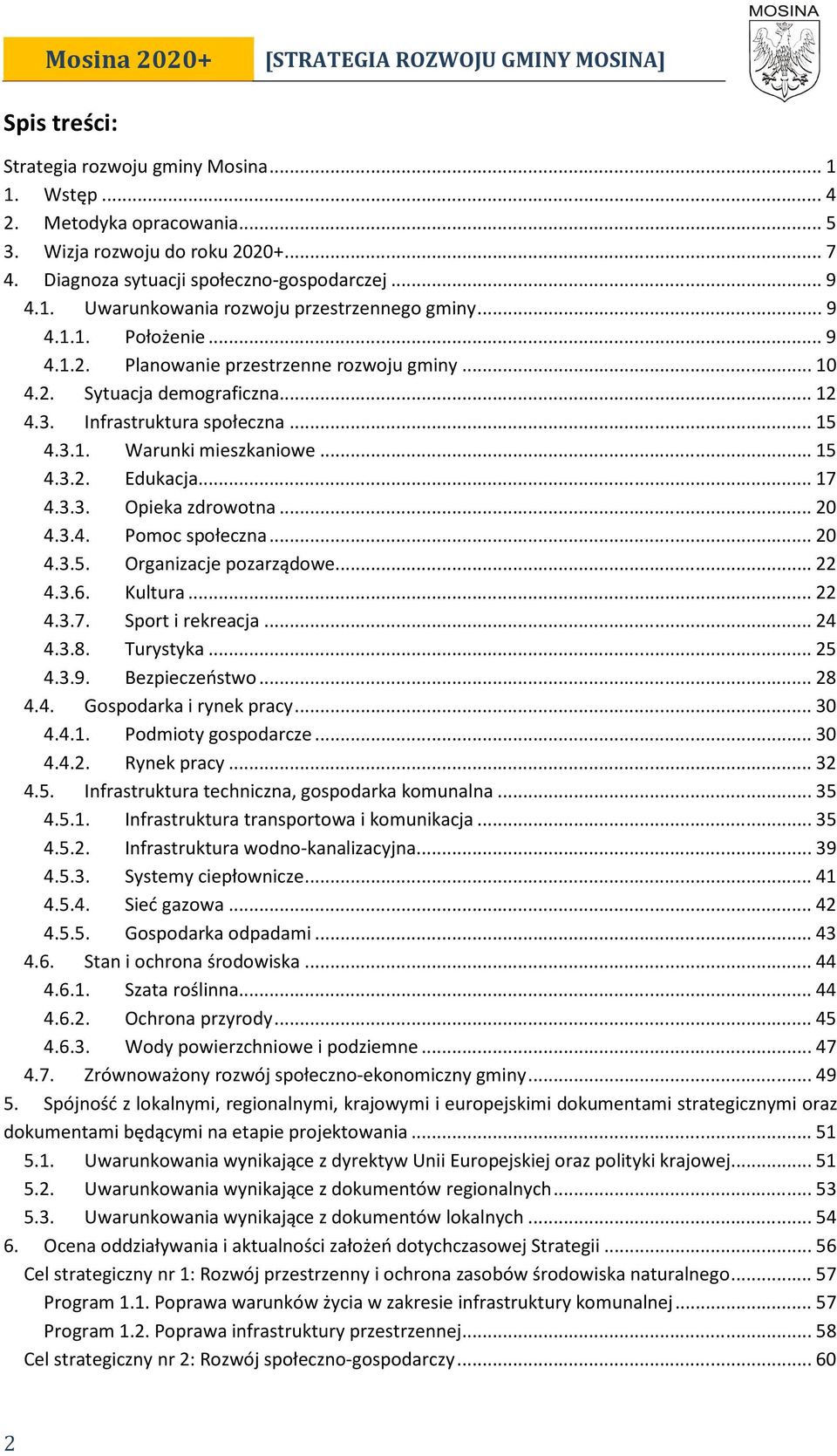 .. 12 4.3. Infrastruktura społeczna... 15 4.3.1. Warunki mieszkaniowe... 15 4.3.2. Edukacja... 17 4.3.3. Opieka zdrowotna... 20 4.3.4. Pomoc społeczna... 20 4.3.5. Organizacje pozarządowe... 22 4.3.6.