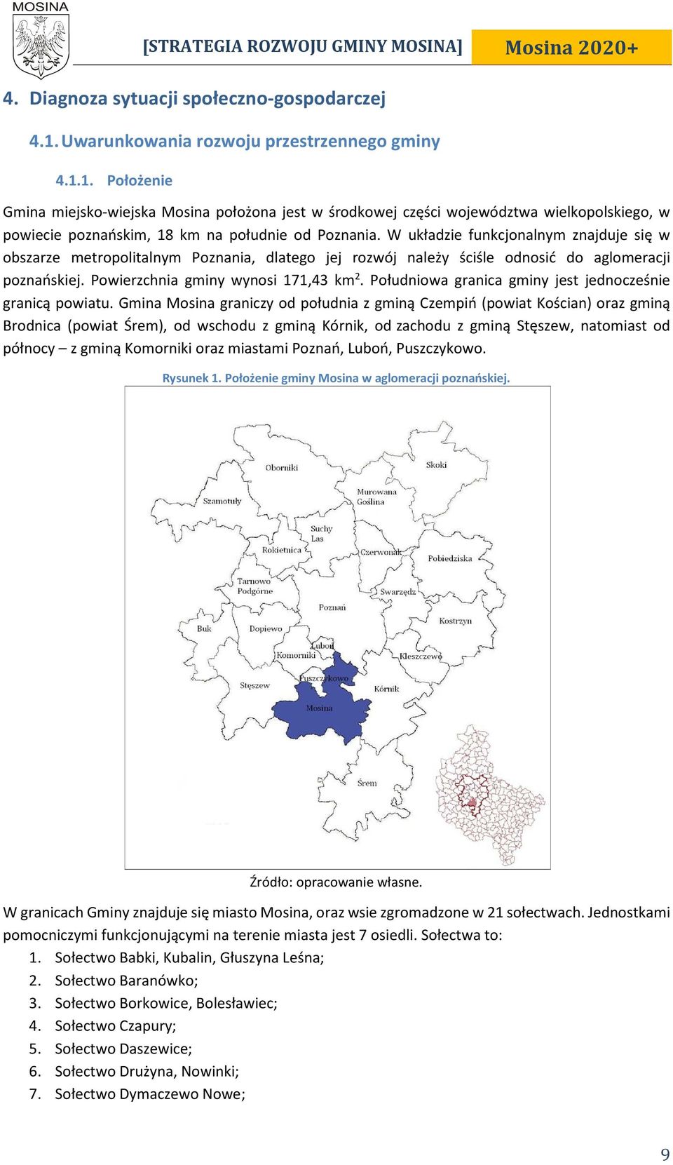 1. Położenie Gmina miejsko-wiejska Mosina położona jest w środkowej części województwa wielkopolskiego, w powiecie poznańskim, 18 km na południe od Poznania.