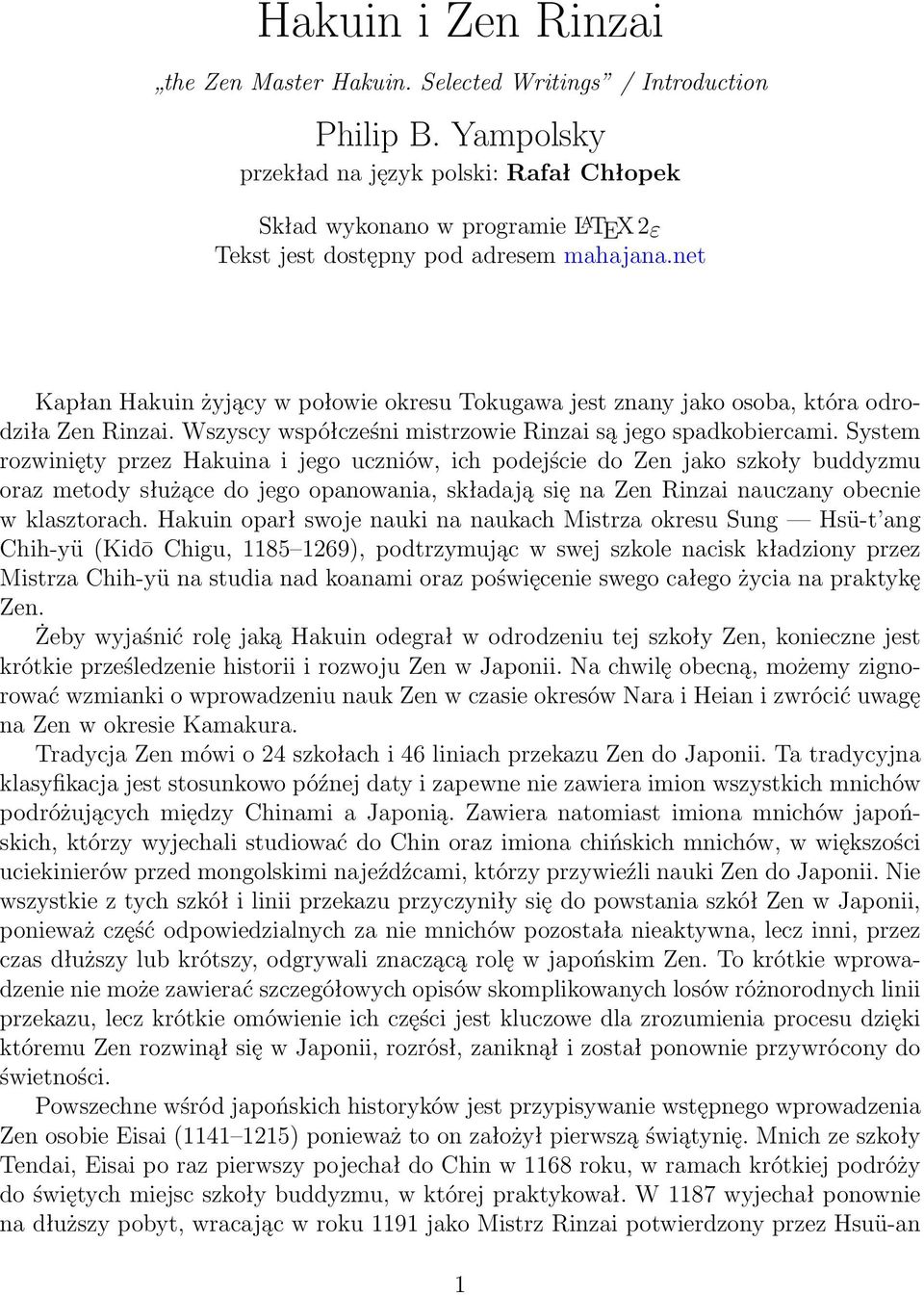 net Kapłan Hakuin żyjący w połowie okresu Tokugawa jest znany jako osoba, która odrodziła Zen Rinzai. Wszyscy współcześni mistrzowie Rinzai są jego spadkobiercami.