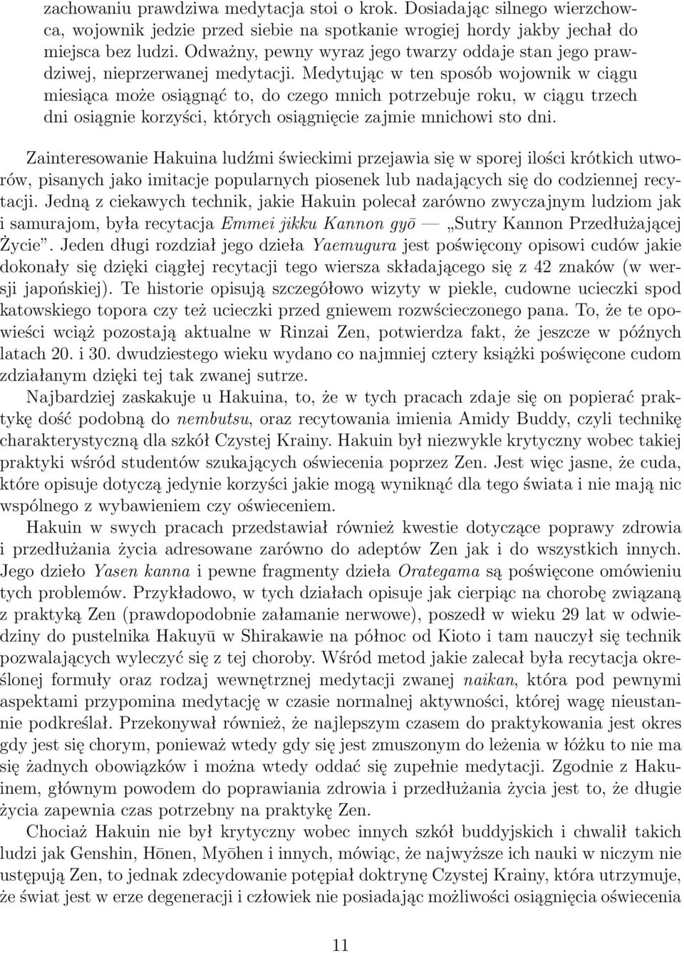 Medytując w ten sposób wojownik w ciągu miesiąca może osiągnąć to, do czego mnich potrzebuje roku, w ciągu trzech dni osiągnie korzyści, których osiągnięcie zajmie mnichowi sto dni.