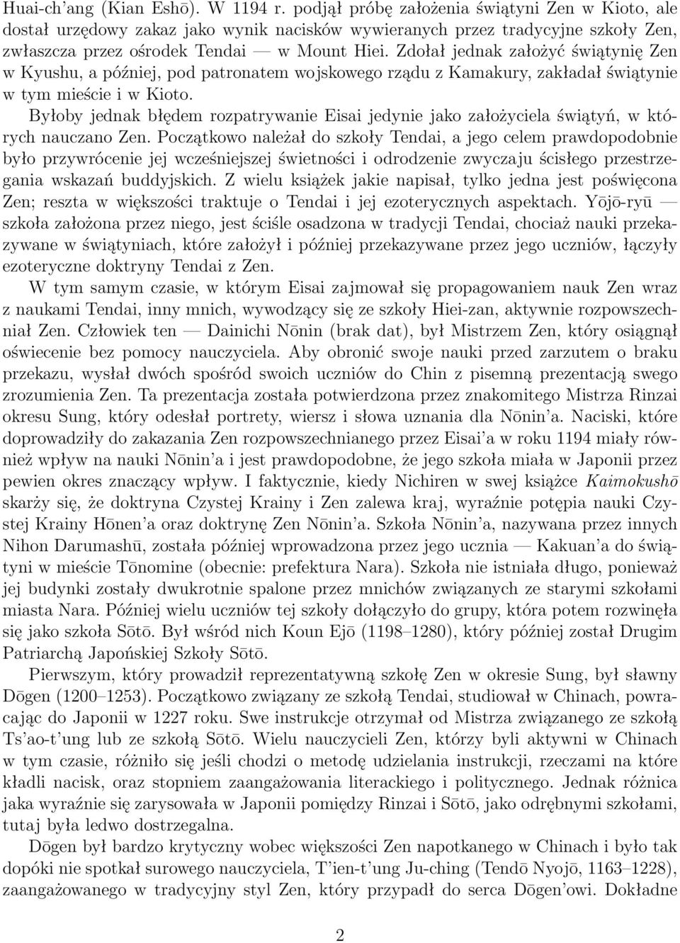 Zdołał jednak założyć świątynię Zen w Kyushu, a później, pod patronatem wojskowego rządu z Kamakury, zakładał świątynie w tym mieście i w Kioto.