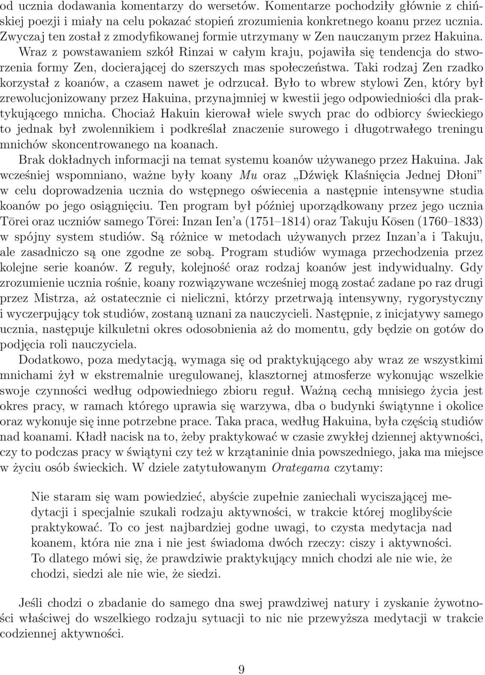 Wraz z powstawaniem szkół Rinzai w całym kraju, pojawiła się tendencja do stworzenia formy Zen, docierającej do szerszych mas społeczeństwa.