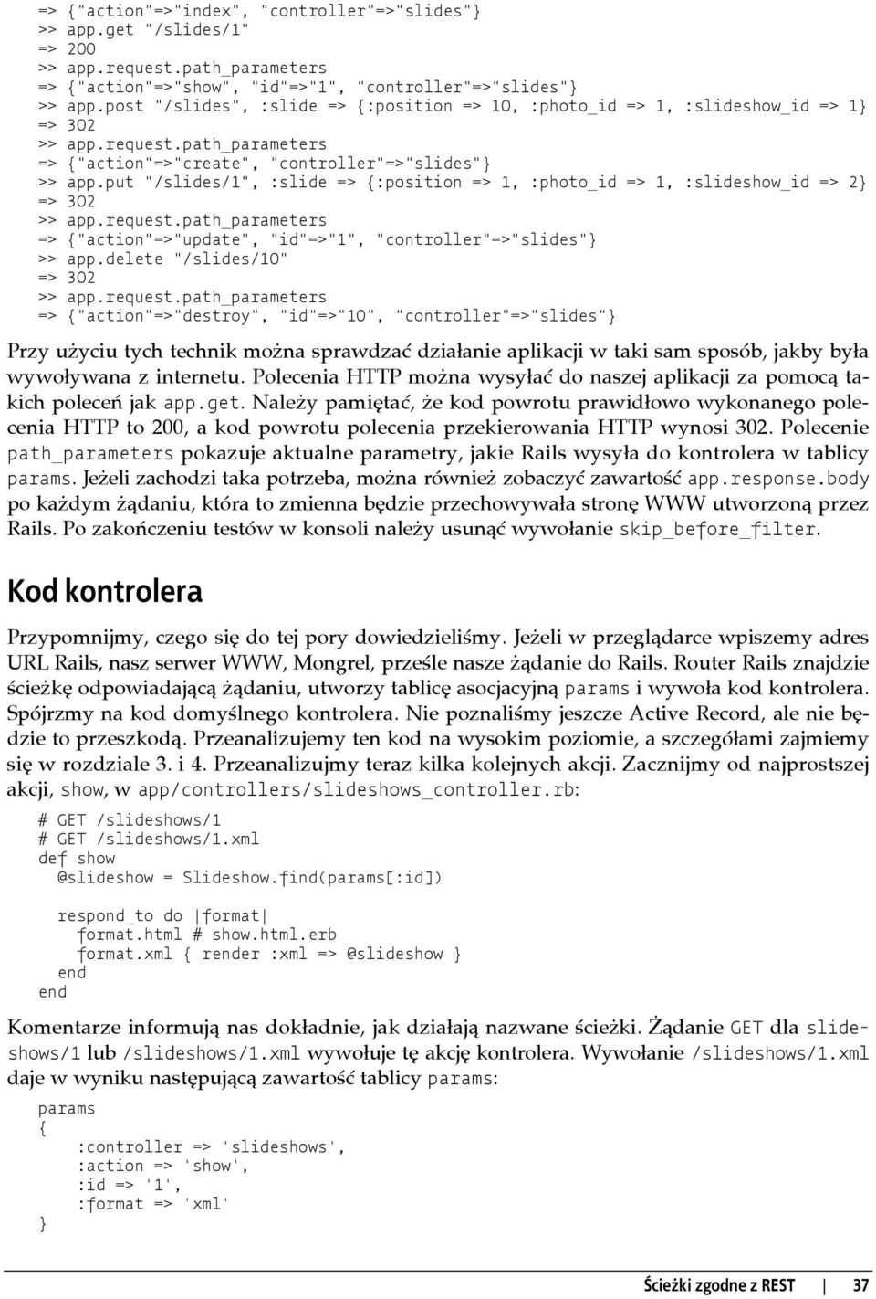 put "/slides/1", :slide => {:position => 1, :photo_id => 1, :slideshow_id => 2} => 302 >> app.request.path_parameters => {"action"=>"update", "id"=>"1", "controller"=>"slides"} >> app.