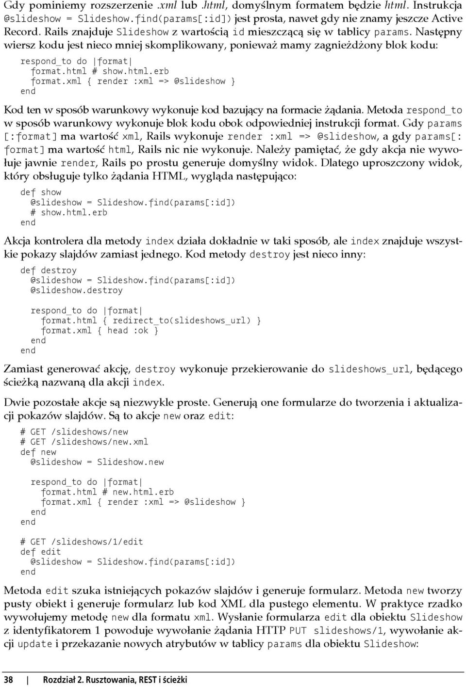 html # show.html.erb format.xml { rer :xml => @slideshow } Kod ten w sposób warunkowy wykonuje kod bazujący na formacie żądania.