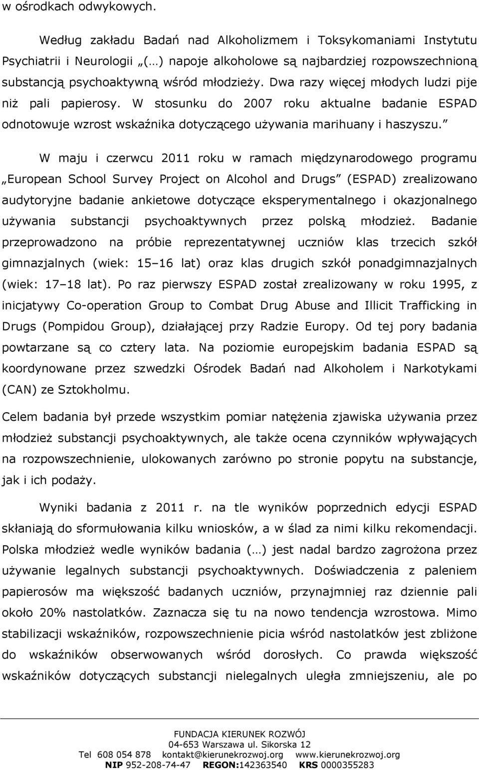 Dwa razy więcej młodych ludzi pije niż pali papierosy. W stosunku do 2007 roku aktualne badanie ESPAD odnotowuje wzrost wskaźnika dotyczącego używania marihuany i haszyszu.