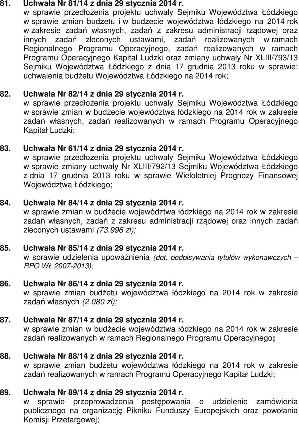 rządowej oraz innych zadań zleconych ustawami, zadań realizowanych w ramach Regionalnego Programu Operacyjnego, zadań realizowanych w ramach Programu Operacyjnego Kapitał Ludzki oraz zmiany uchwały