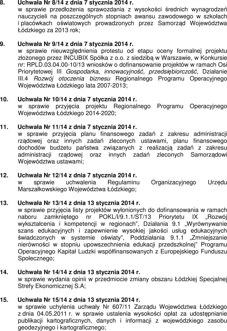 Województwa Łódzkiego za 2013 rok; 9. Uchwała Nr 9/14 z dnia 7 stycznia 2014 r. w sprawie nieuwzględnienia protestu od etapu oceny formalnej projektu złożonego przez INCUBIX Spółka z o.o. z siedzibą w Warszawie, w Konkursie nr: RPLD.