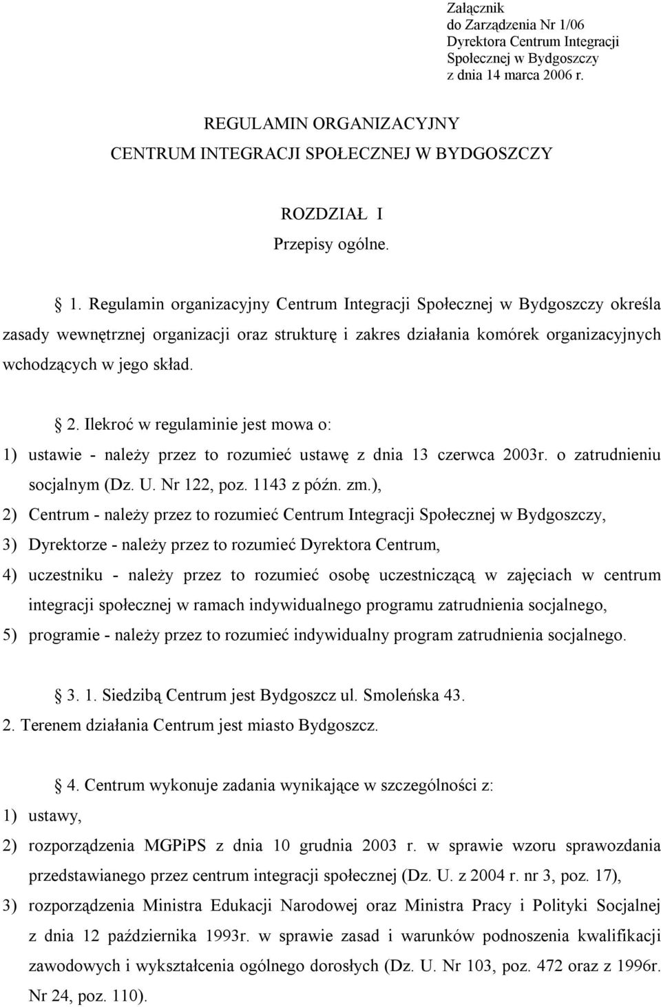 Regulamin organizacyjny Centrum Integracji Społecznej w Bydgoszczy określa zasady wewnętrznej organizacji oraz strukturę i zakres działania komórek organizacyjnych wchodzących w jego skład. 2.