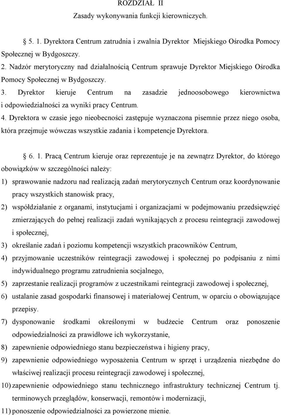 Dyrektor kieruje Centrum na zasadzie jednoosobowego kierownictwa i odpowiedzialności za wyniki pracy Centrum. 4.