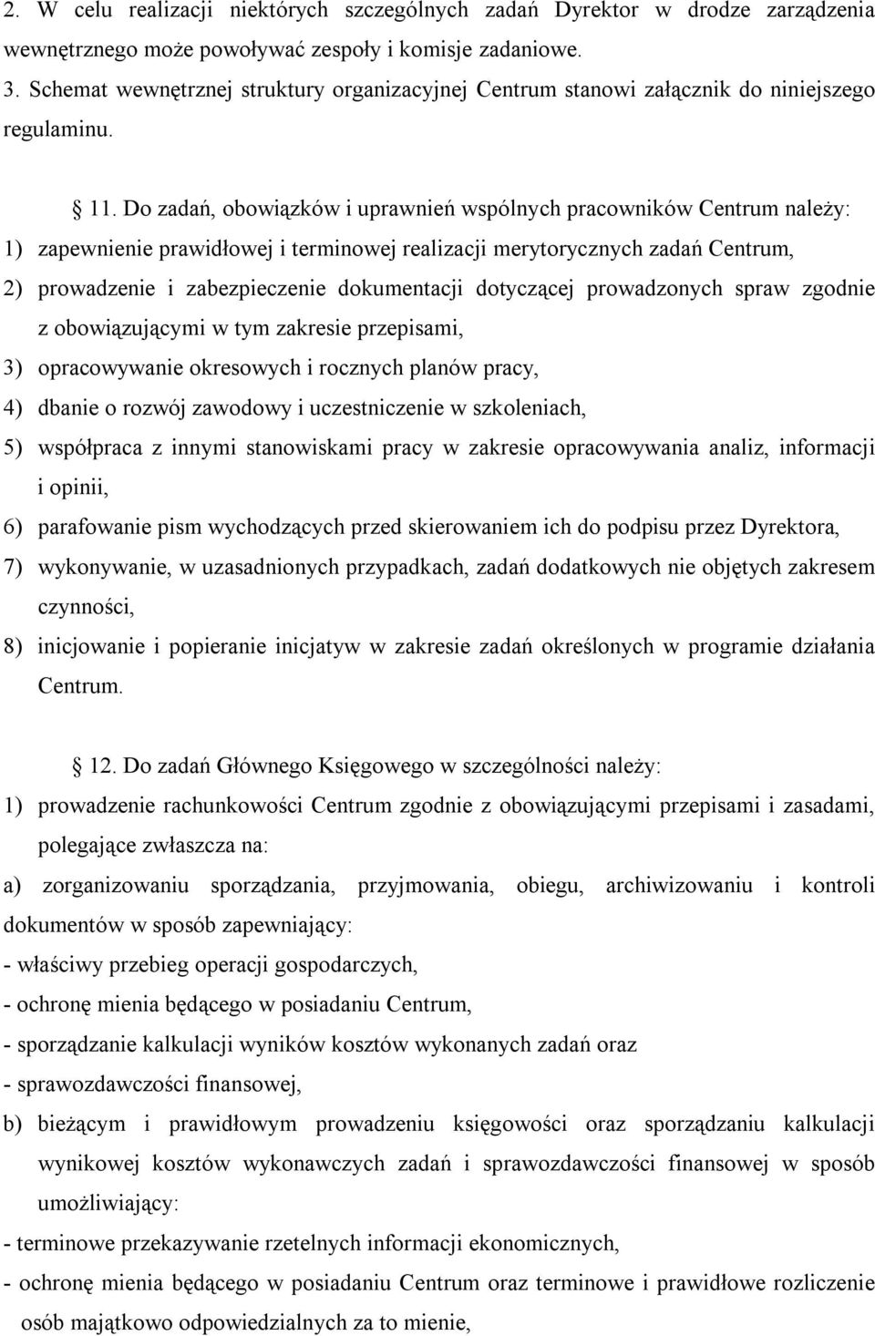 Do zadań, obowiązków i uprawnień wspólnych pracowników Centrum należy: 1) zapewnienie prawidłowej i terminowej realizacji merytorycznych zadań Centrum, 2) prowadzenie i zabezpieczenie dokumentacji