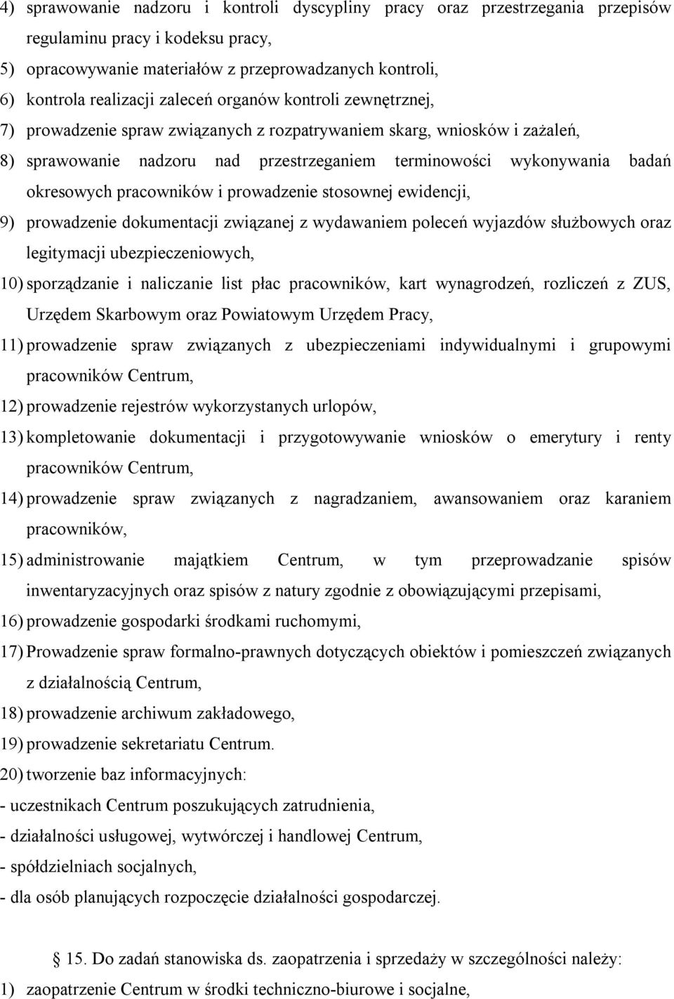 pracowników i prowadzenie stosownej ewidencji, 9) prowadzenie dokumentacji związanej z wydawaniem poleceń wyjazdów służbowych oraz legitymacji ubezpieczeniowych, 10) sporządzanie i naliczanie list