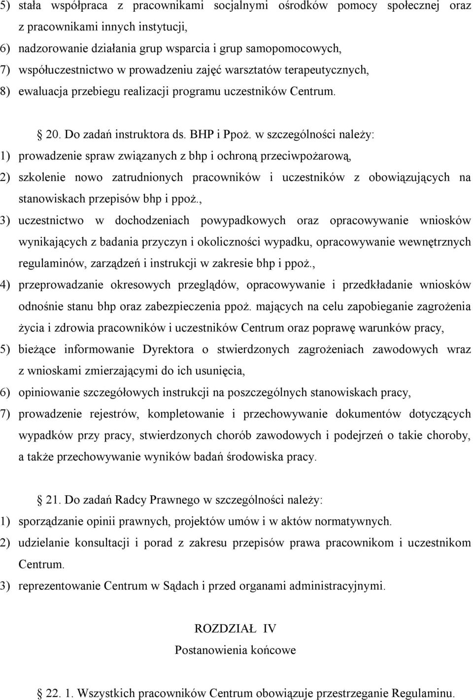 w szczególności należy: 1) prowadzenie spraw związanych z bhp i ochroną przeciwpożarową, 2) szkolenie nowo zatrudnionych pracowników i uczestników z obowiązujących na stanowiskach przepisów bhp i