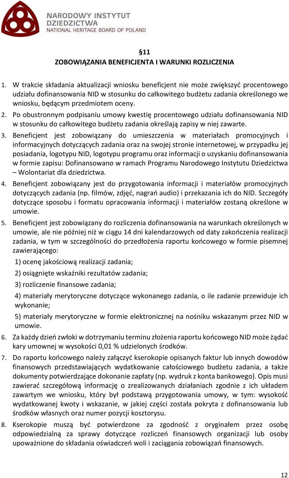 oceny. 2. Po obustronnym podpisaniu umowy kwestię procentowego udziału dofinansowania NID w stosunku do całkowitego budżetu zadania określają zapisy w niej zawarte. 3.