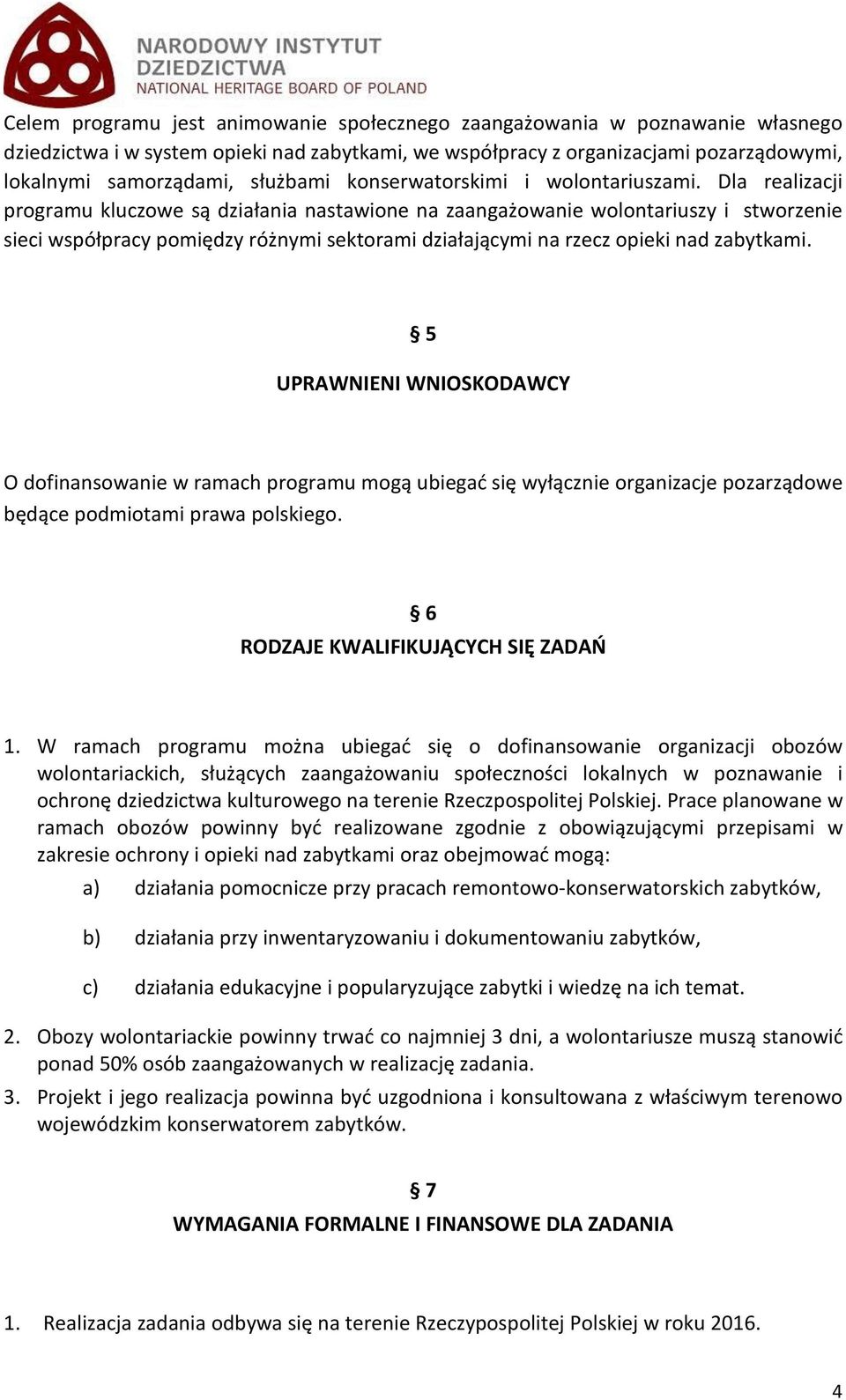 Dla realizacji programu kluczowe są działania nastawione na zaangażowanie wolontariuszy i stworzenie sieci współpracy pomiędzy różnymi sektorami działającymi na rzecz opieki nad zabytkami.