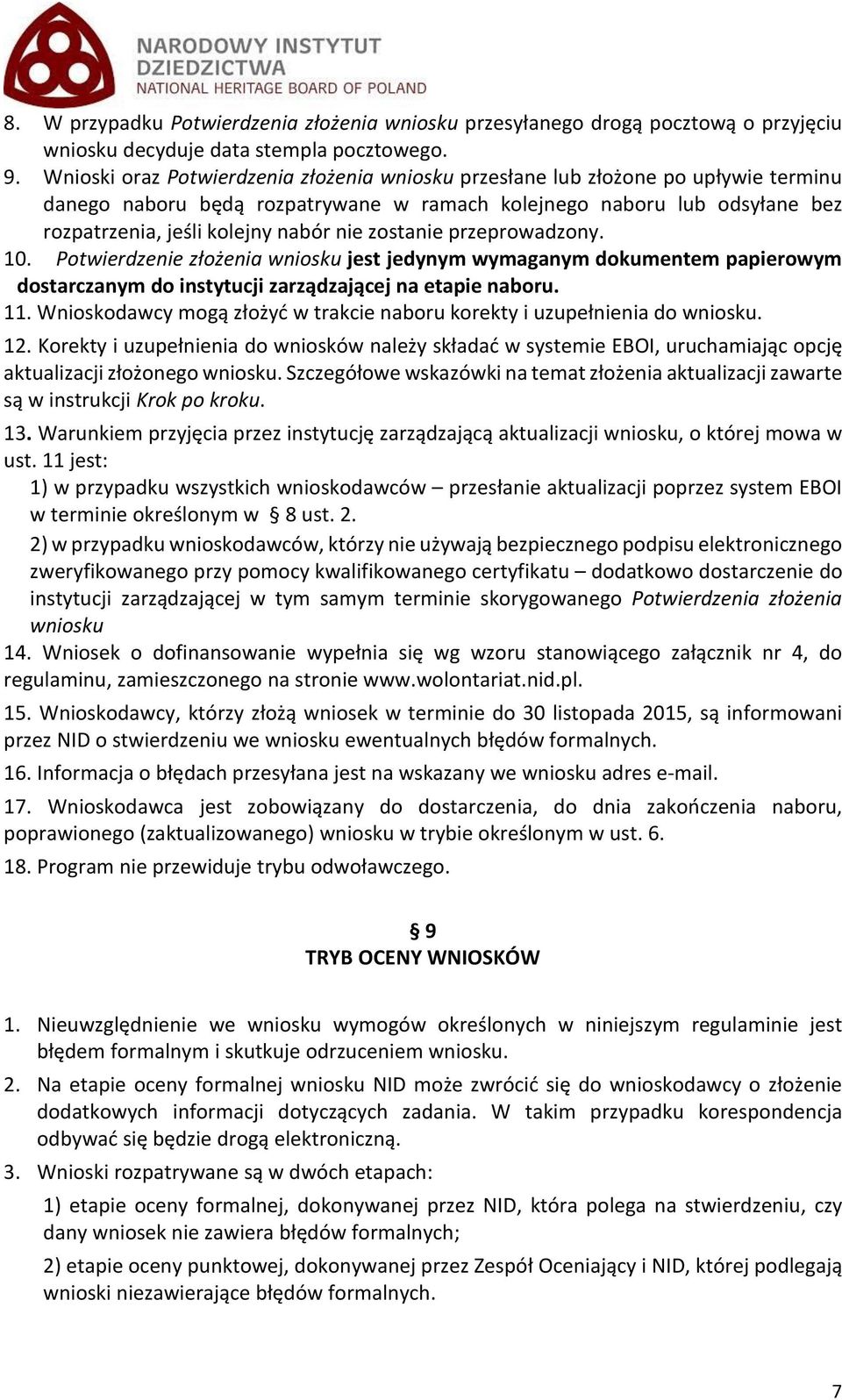 zostanie przeprowadzony. 10. Potwierdzenie złożenia wniosku jest jedynym wymaganym dokumentem papierowym dostarczanym do instytucji zarządzającej na etapie naboru. 11.