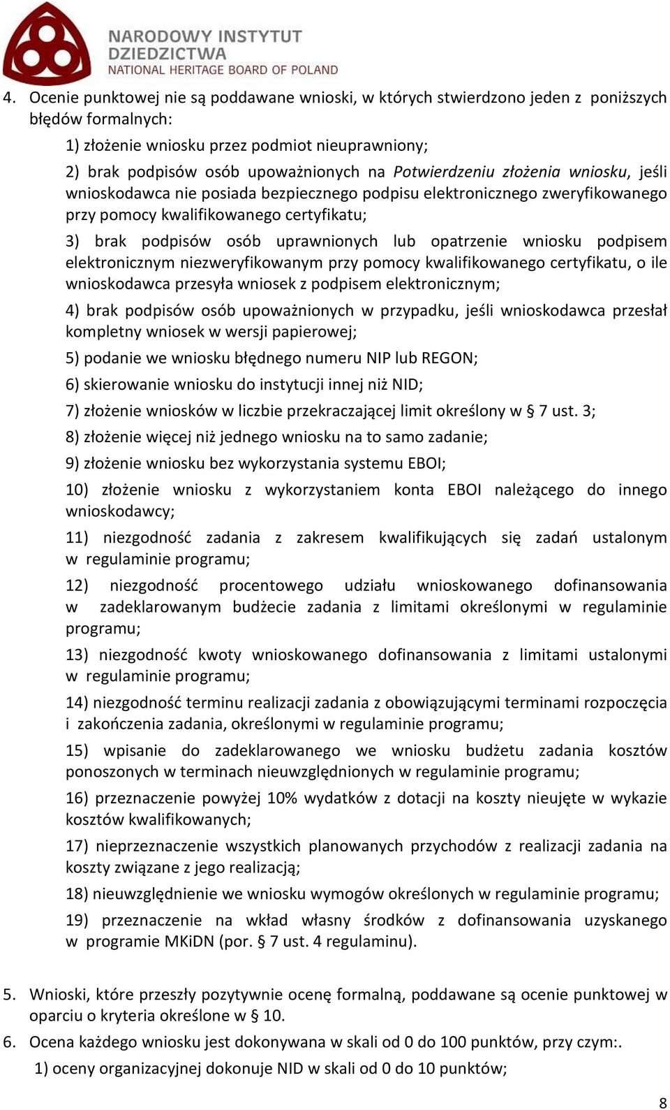 opatrzenie wniosku podpisem elektronicznym niezweryfikowanym przy pomocy kwalifikowanego certyfikatu, o ile wnioskodawca przesyła wniosek z podpisem elektronicznym; 4) brak podpisów osób