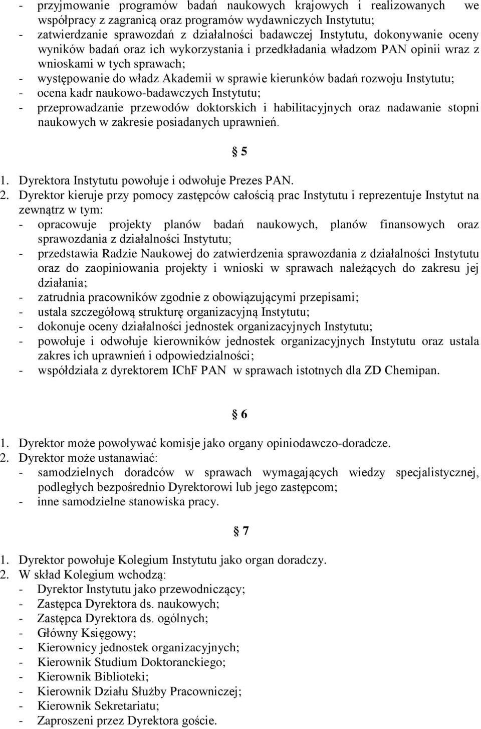 Instytutu; - ocena kadr naukowo-badawczych Instytutu; - przeprowadzanie przewodów doktorskich i habilitacyjnych oraz nadawanie stopni naukowych w zakresie posiadanych uprawnień. 5 1.