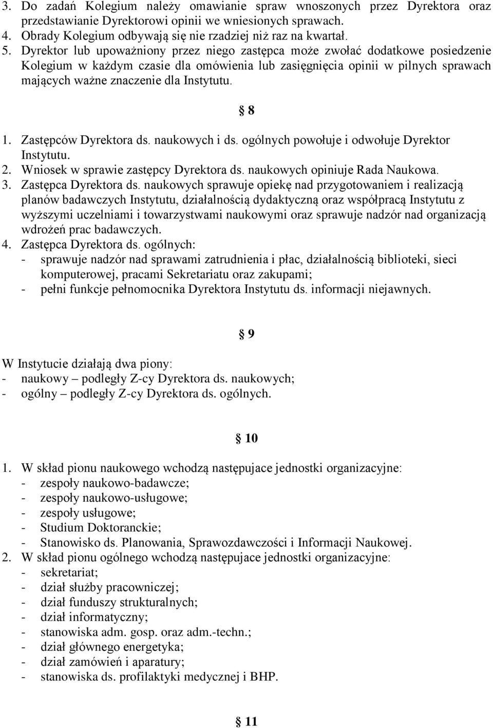 Instytutu. 8 1. Zastępców Dyrektora ds. naukowych i ds. ogólnych powołuje i odwołuje Dyrektor Instytutu. 2. Wniosek w sprawie zastępcy Dyrektora ds. naukowych opiniuje Rada Naukowa. 3.