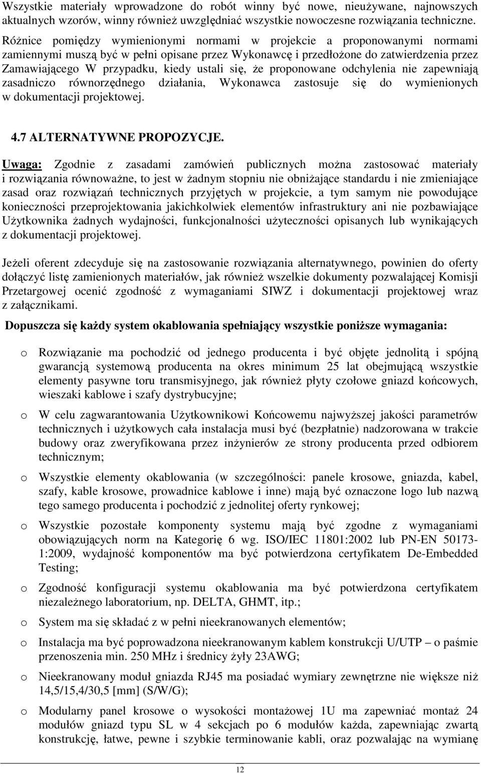 ustali się, Ŝe proponowane odchylenia nie zapewniają zasadniczo równorzędnego działania, Wykonawca zastosuje się do wymienionych w dokumentacji projektowej. 4.7 ALTERNATYWNE PROPOZYCJE.