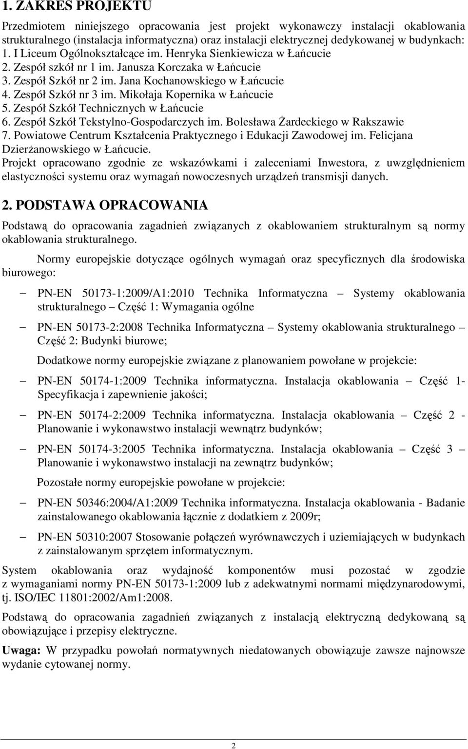 Mikołaja Kopernika w Łańcucie 5. Zespół Szkół Technicznych w Łańcucie 6. Zespół Szkół Tekstylno-Gospodarczych im. Bolesława śardeckiego w Rakszawie 7.