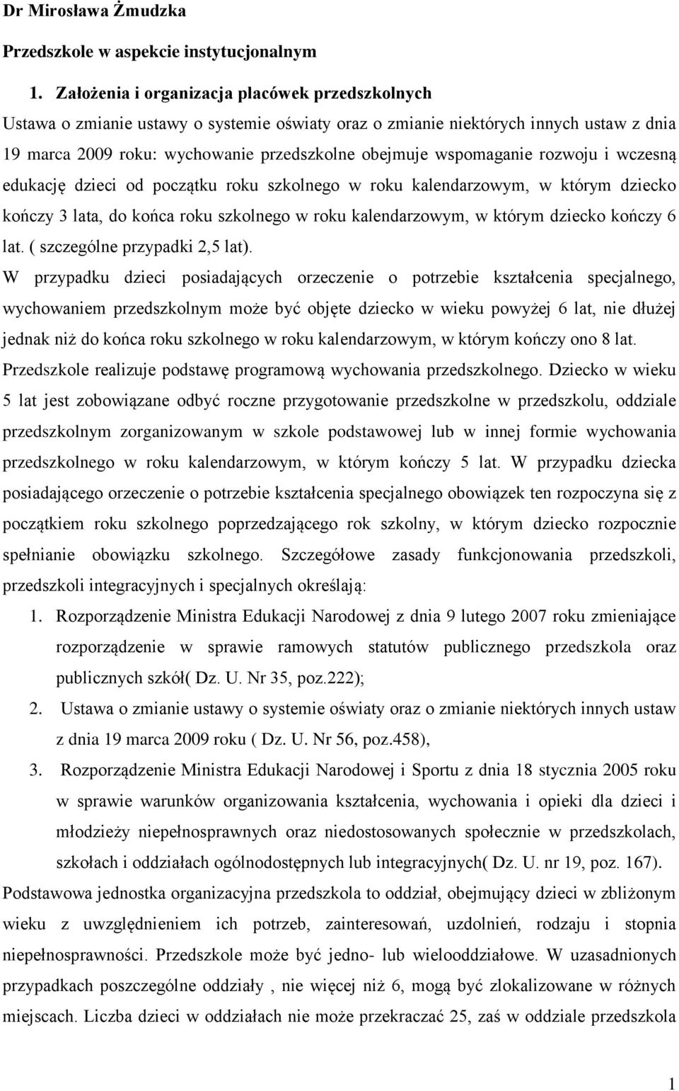 wspomaganie rozwoju i wczesną edukację dzieci od początku roku szkolnego w roku kalendarzowym, w którym dziecko kończy 3 lata, do końca roku szkolnego w roku kalendarzowym, w którym dziecko kończy 6