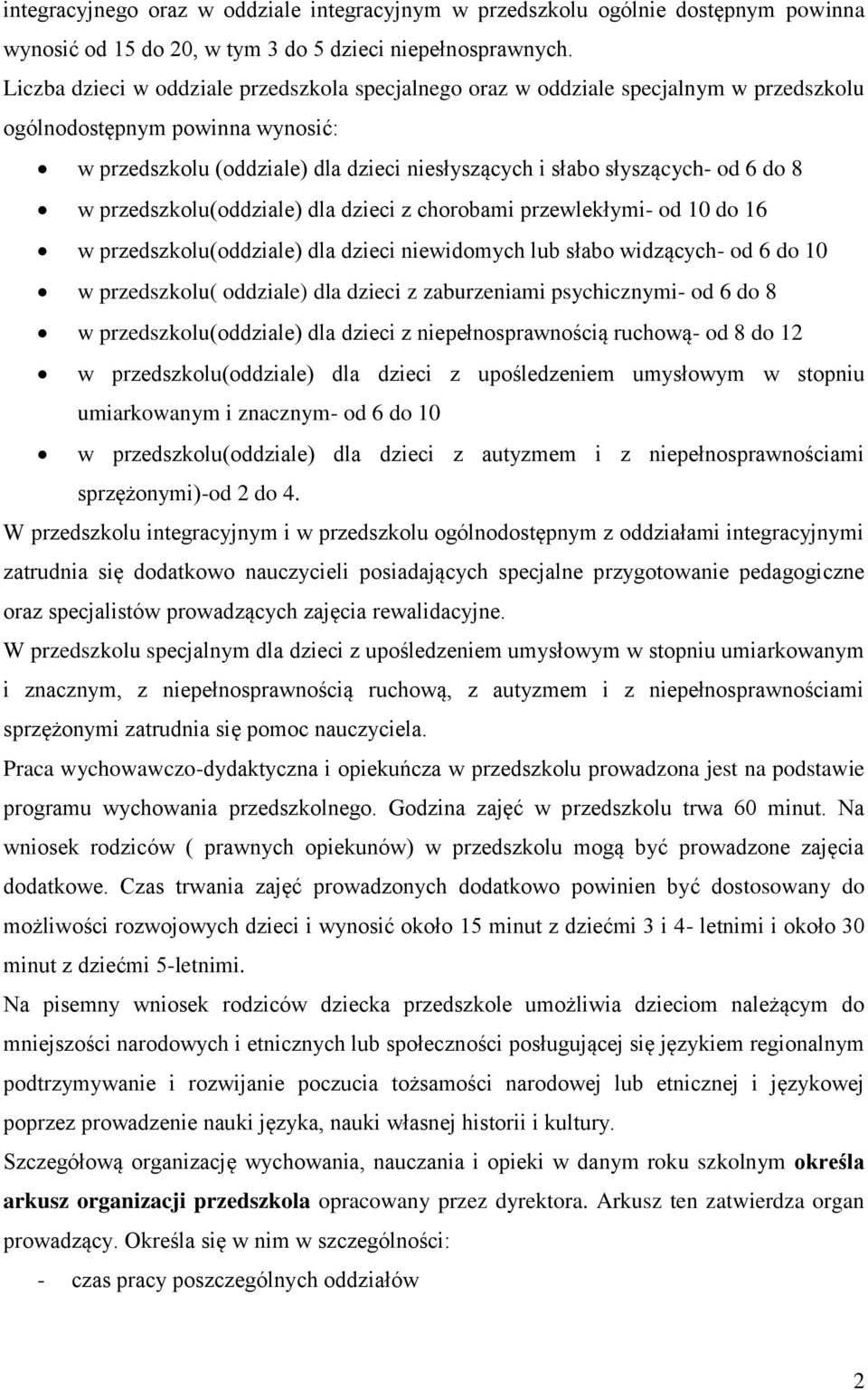 do 8 w przedszkolu(oddziale) dla dzieci z chorobami przewlekłymi- od 10 do 16 w przedszkolu(oddziale) dla dzieci niewidomych lub słabo widzących- od 6 do 10 w przedszkolu( oddziale) dla dzieci z