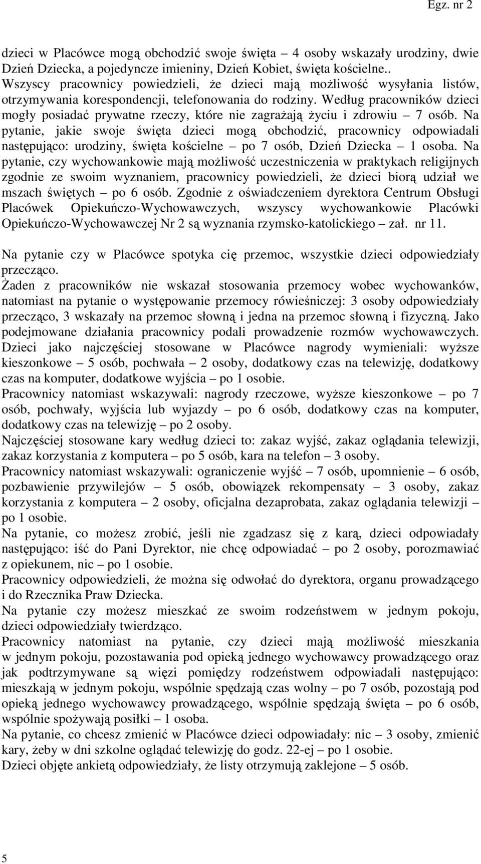 Według pracowników dzieci mogły posiadać prywatne rzeczy, które nie zagrażają życiu i zdrowiu 7 osób.