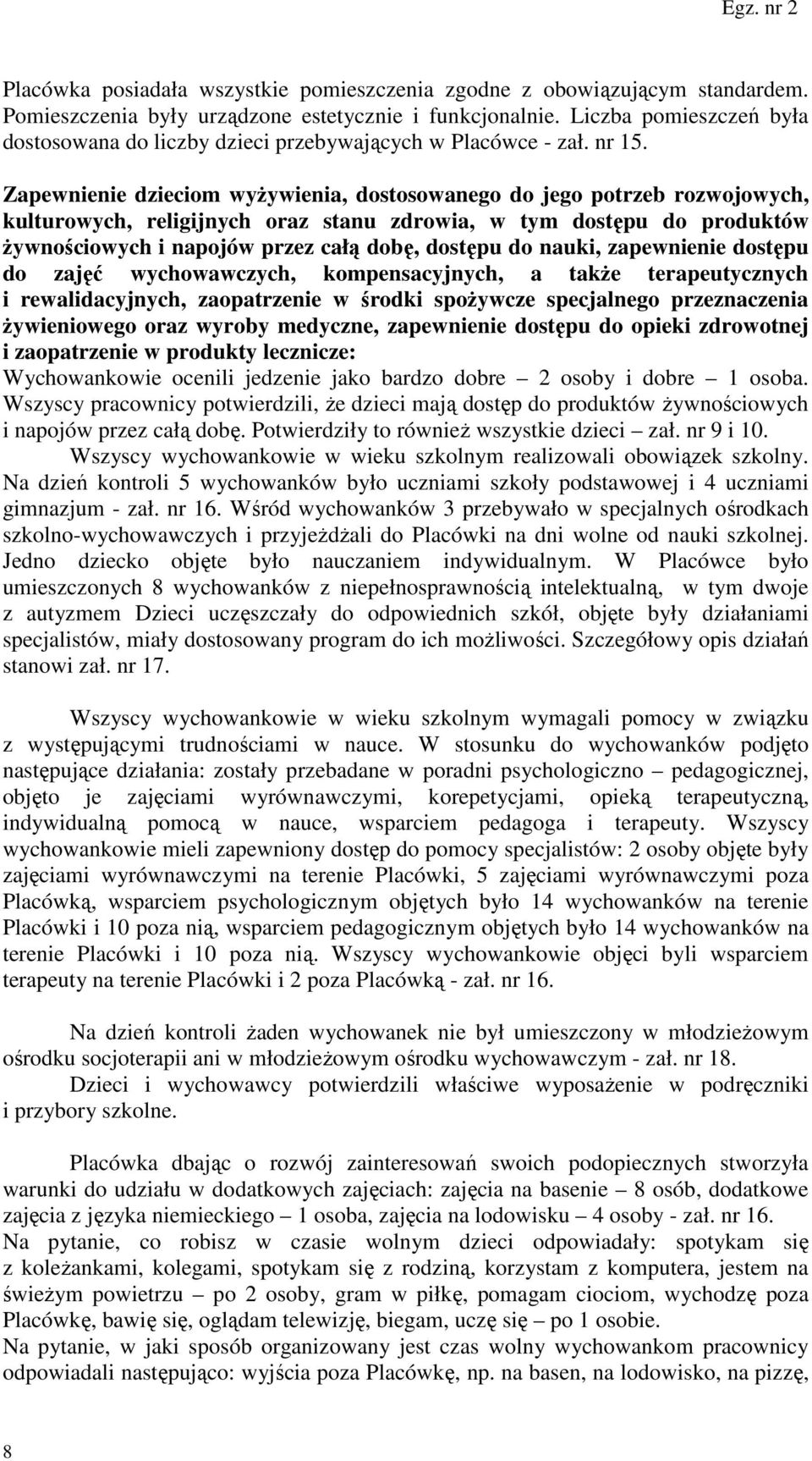 Zapewnienie dzieciom wyżywienia, dostosowanego do jego potrzeb rozwojowych, kulturowych, religijnych oraz stanu zdrowia, w tym dostępu do produktów żywnościowych i napojów przez całą dobę, dostępu do