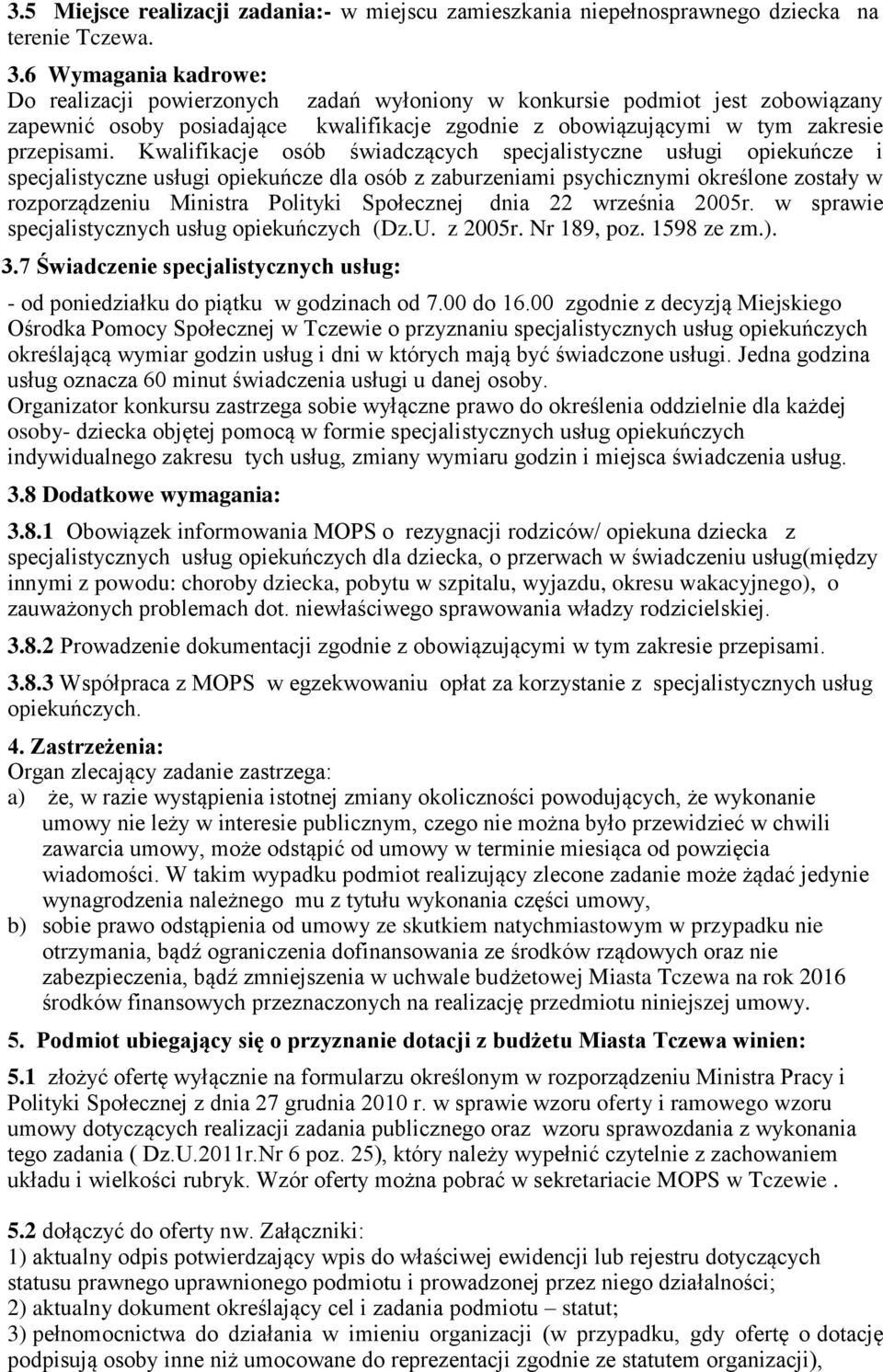 Kwalifikacje osób świadczących specjalistyczne usługi opiekuńcze i specjalistyczne usługi opiekuńcze dla osób z zaburzeniami psychicznymi określone zostały w rozporządzeniu Ministra Polityki