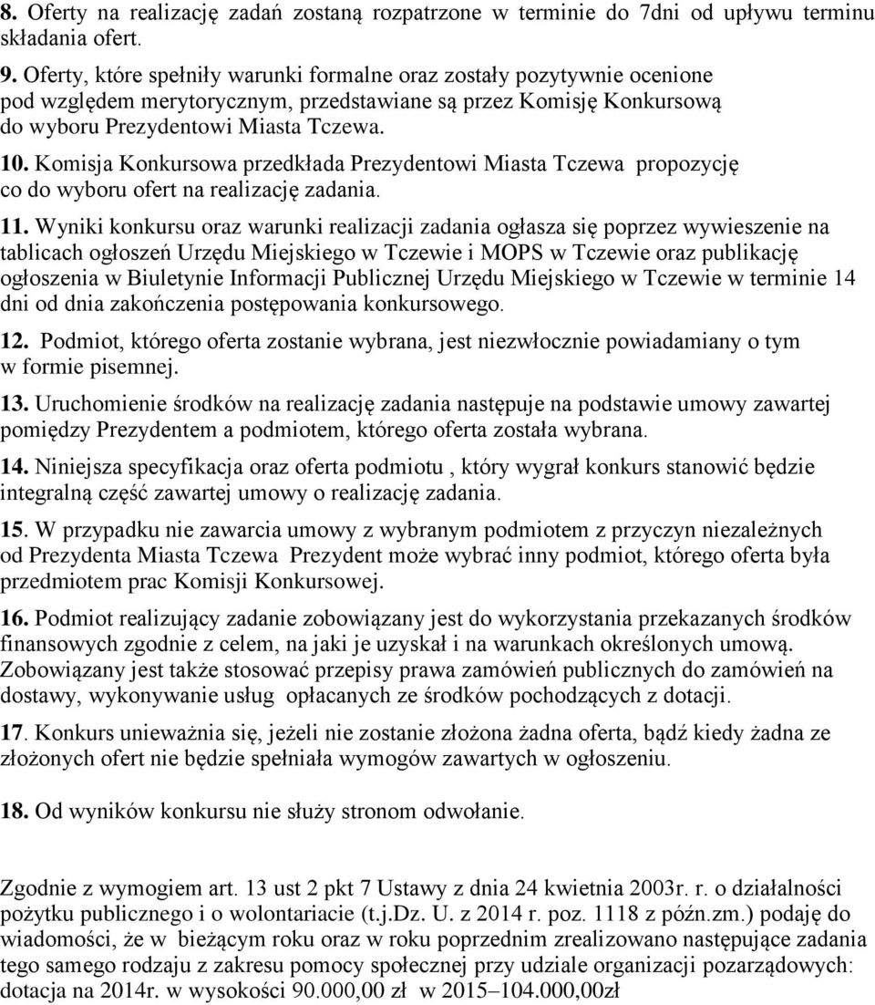 Komisja Konkursowa przedkłada Prezydentowi Miasta Tczewa propozycję co do wyboru ofert na realizację zadania. 11.