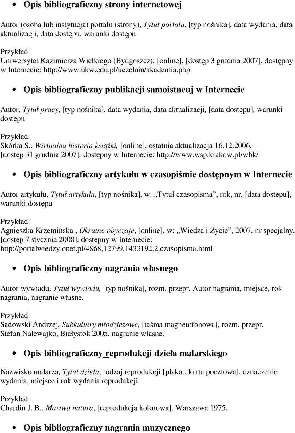 php Opis bibliograficzny publikacji samoistneuj w Internecie Autor, Tytuł pracy, [typ nośnika], data wydania, data aktualizacji, [data dostępu], warunki dostępu Skórka S.