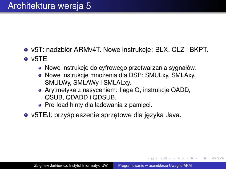 Nowe instrukcje mnożenia dla DSP: SMULxy, SMLAxy, SMULWy, SMLAWy i SMLALxy.