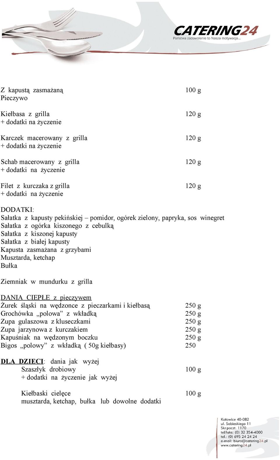 w mundurku z grilla DANIA CIEPŁE z pieczywem Żurek śląski na wędzonce z pieczarkami i kiełbasą Grochówka polowa z wkładką Zupa gulaszowa z kluseczkami Zupa jarzynowa z kurczakiem