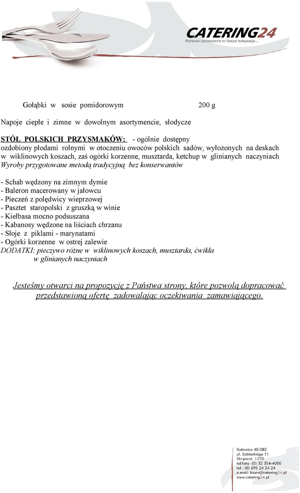 Baleron macerowany w jałowcu - Pieczeń z polędwicy wieprzowej - Pasztet staropolski z gruszką w winie - Kiełbasa mocno podsuszana - Kabanosy wędzone na liściach chrzanu - Słoje z piklami - marynatami