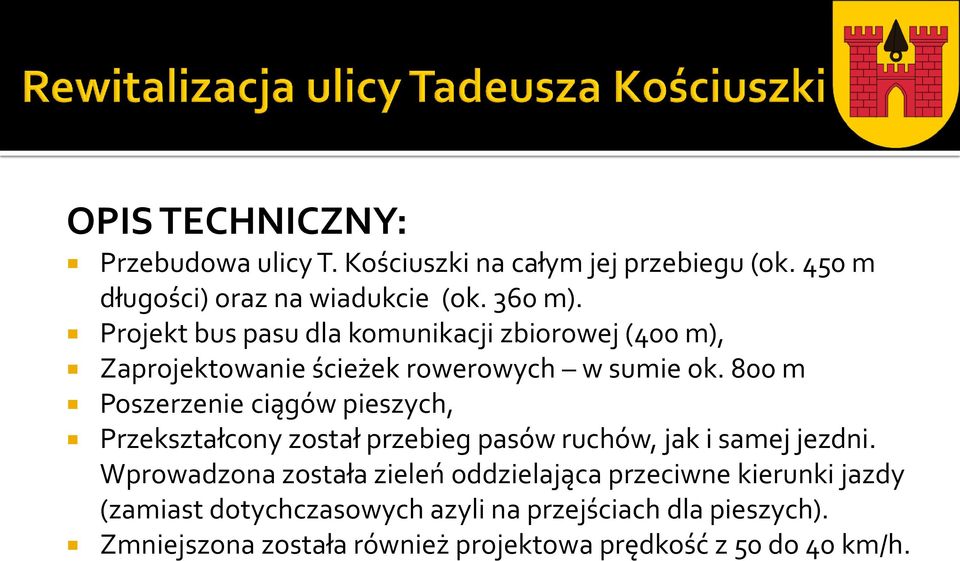 800 m Poszerzenie ciągów pieszych, Przekształcony został przebieg pasów ruchów, jak i samej jezdni.