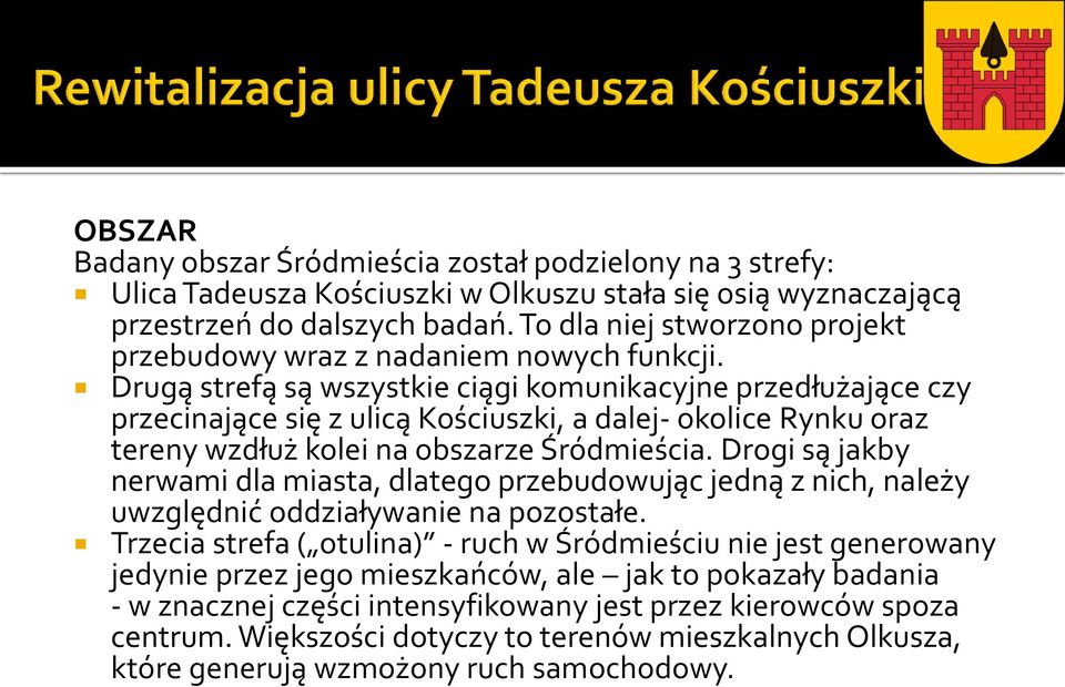 Drugą strefą są wszystkie ciągi komunikacyjne przedłużające czy przecinające się z ulicą Kościuszki, a dalej- okolice Rynku oraz tereny wzdłuż kolei na obszarze Śródmieścia.