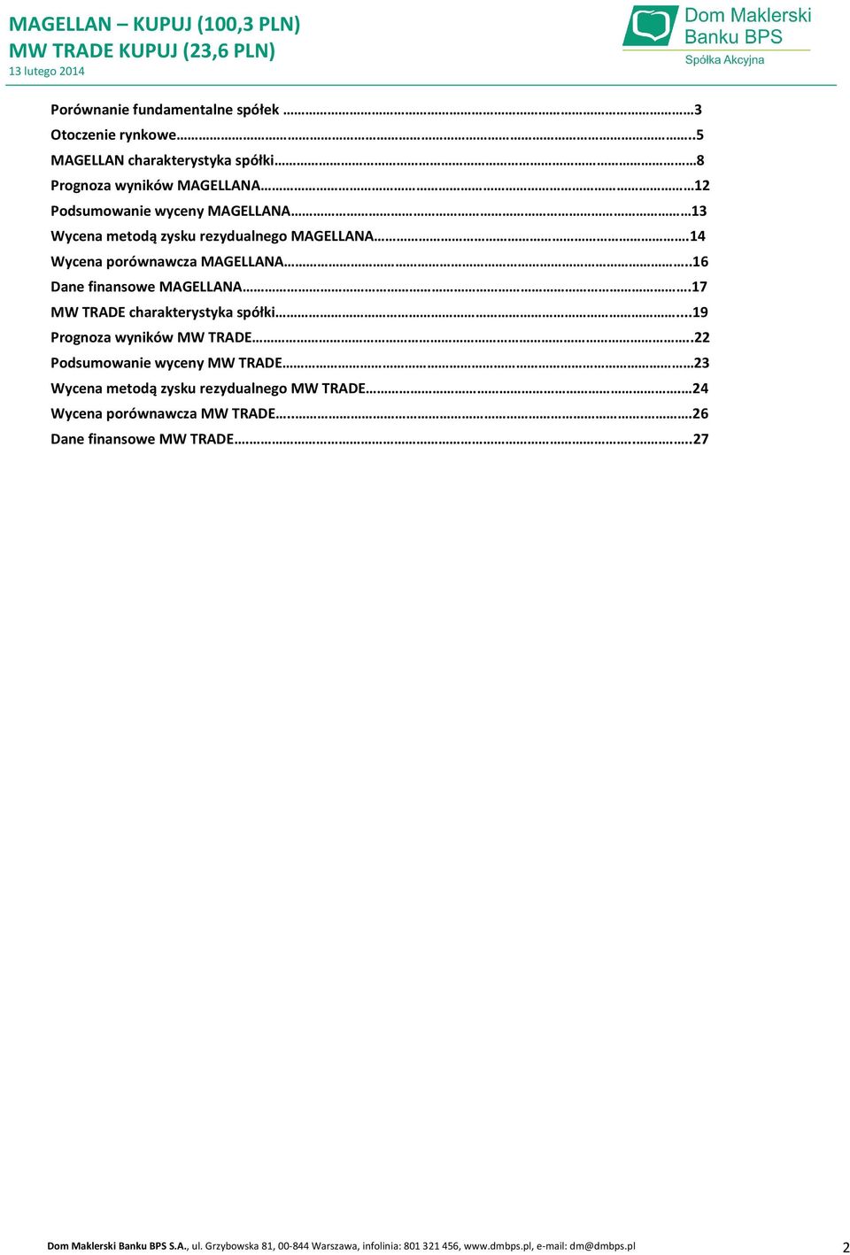 rezydualnego MAGELLANA.14 Wycena porównawcza MAGELLANA..16 Dane finansowe MAGELLANA.17 MW TRADE charakterystyka spółki.