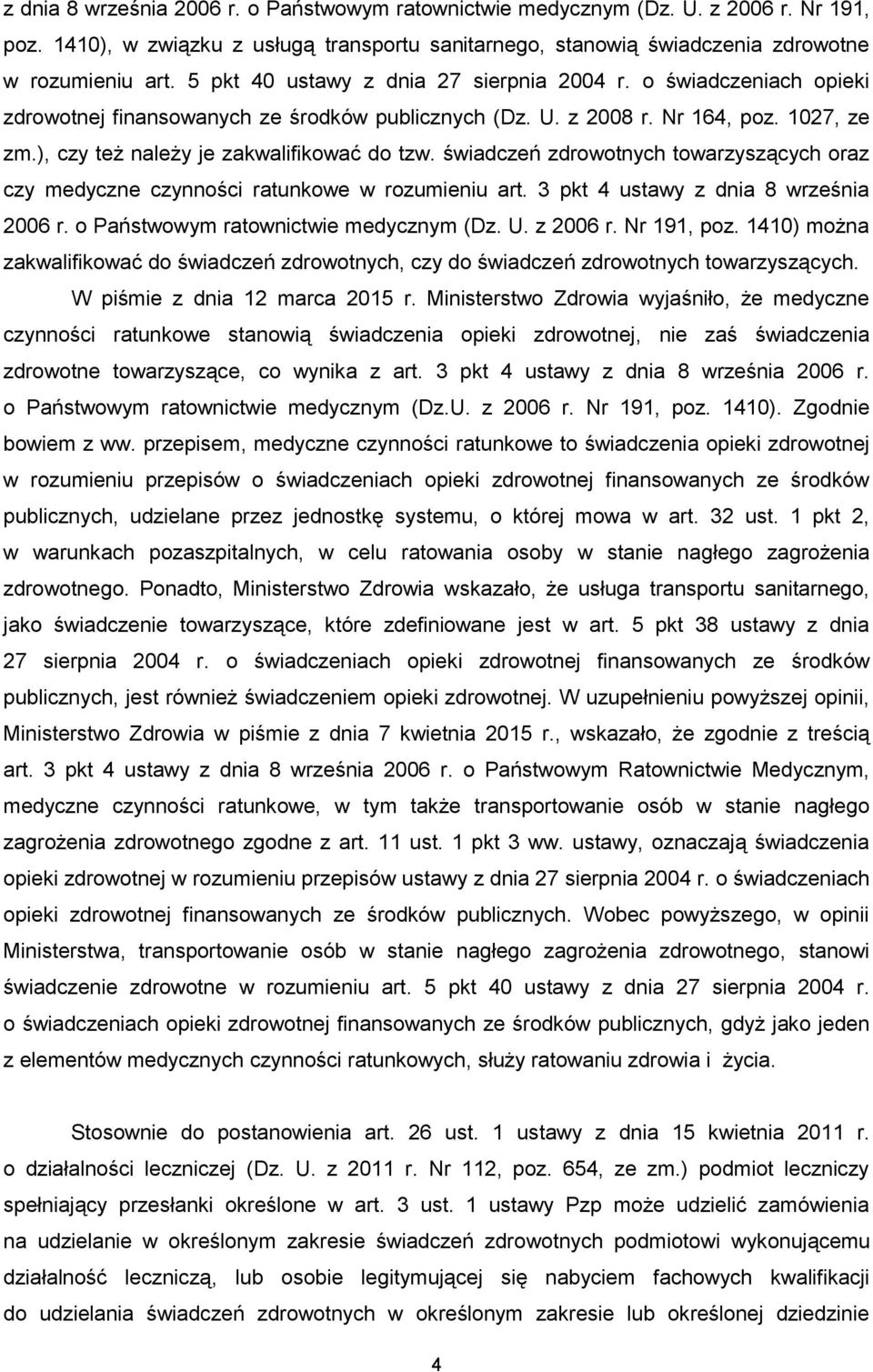 świadczeń zdrowotnych towarzyszących oraz czy medyczne czynności ratunkowe w rozumieniu art. 3 pkt 4 ustawy z dnia 8 września 2006 r. o Państwowym ratownictwie medycznym (Dz. U. z 2006 r. Nr 191, poz.