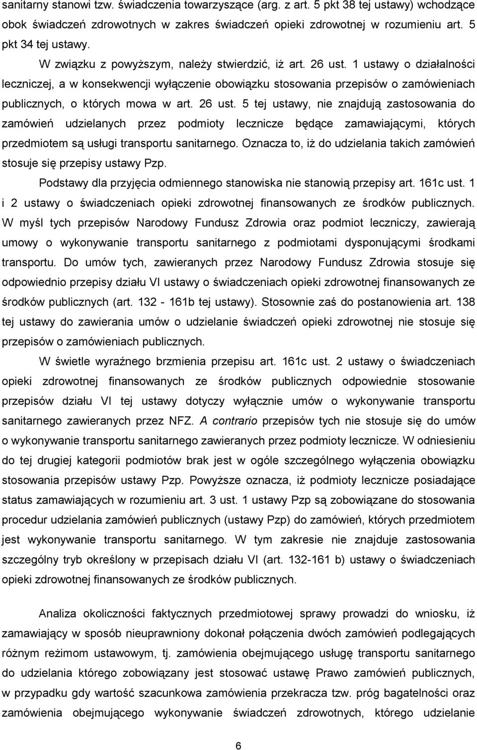 1 ustawy o działalności leczniczej, a w konsekwencji wyłączenie obowiązku stosowania przepisów o zamówieniach publicznych, o których mowa w art. 26 ust.